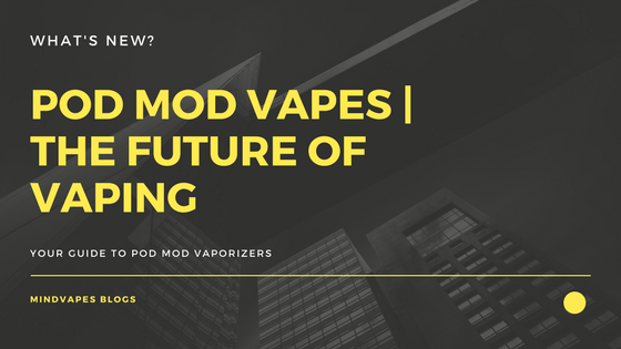 POD MOD VAPES - MIND VAPES